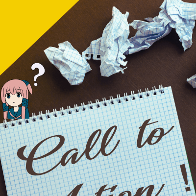 what does call to action mean? paper with call to action! written on it with an animated girl and a question mark above it. crumpled up papers on the desk as well.